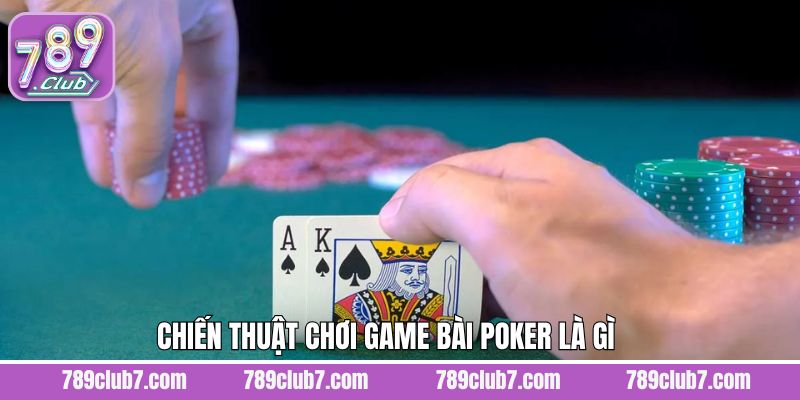 Chiến thuật chơi poker bất bại từ 789Club