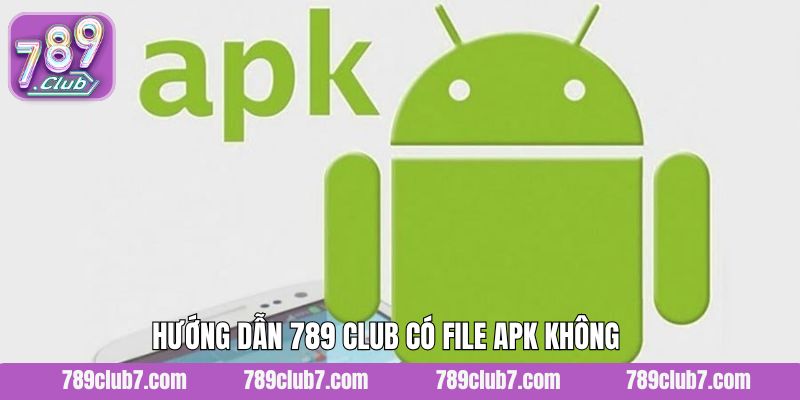 Thao tác tải file APK của 789 Club dễ dàng