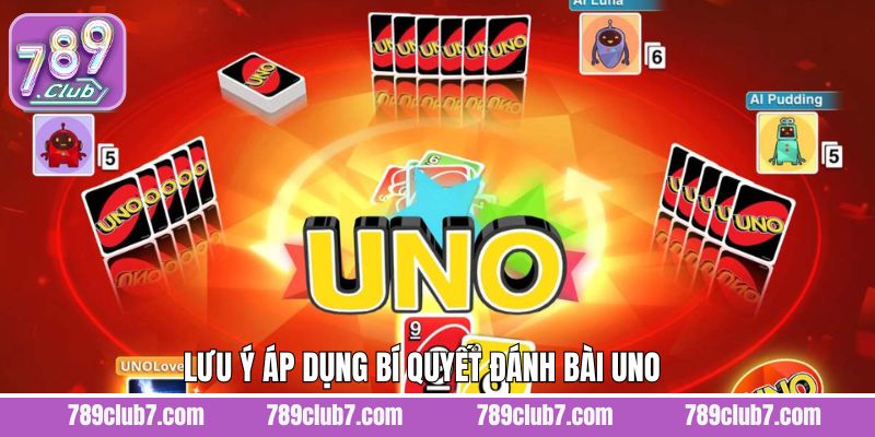 Chú ý cần ghi nhớ khi dùng các chiến thuật chơi Uno