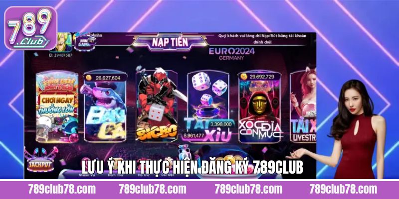 Một vài điều quan trọng cần lưu ý khi đăng ký tài khoản 789Club