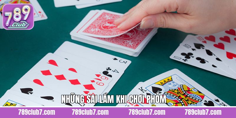 Những sai lầm thường gặp khi tham gia Phỏm