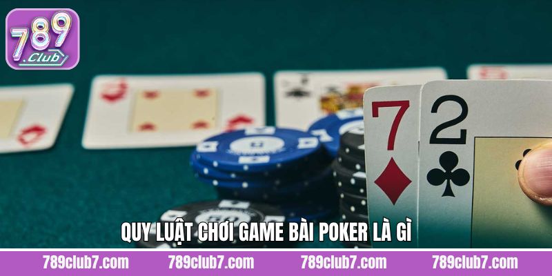 Quy luật tham gia poker trên 789Club